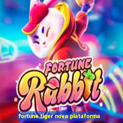 fortune tiger nova plataforma